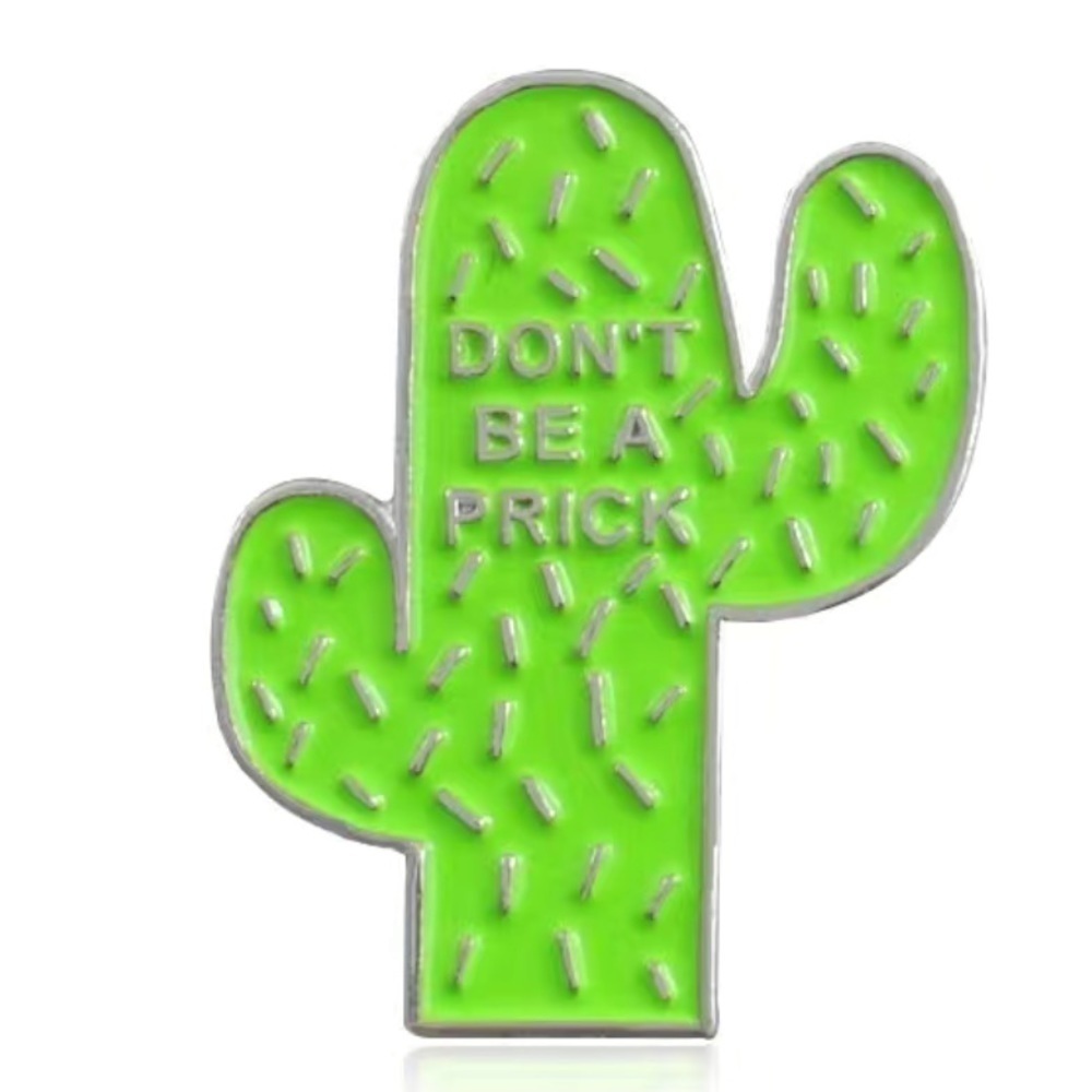 3/$25 Cactus “Don’t Be A Prick” Brooch Pin Enamel Pin